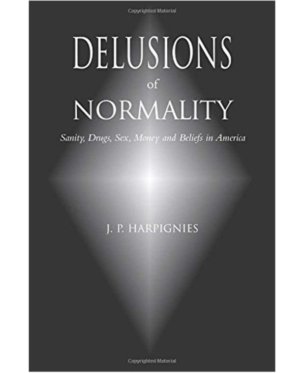 Delusions of Normality: Sanity, Drugs, Sex, Money and Beliefs in America