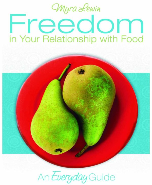 Freedom in Your Relationship with Food: An Everyday Guide