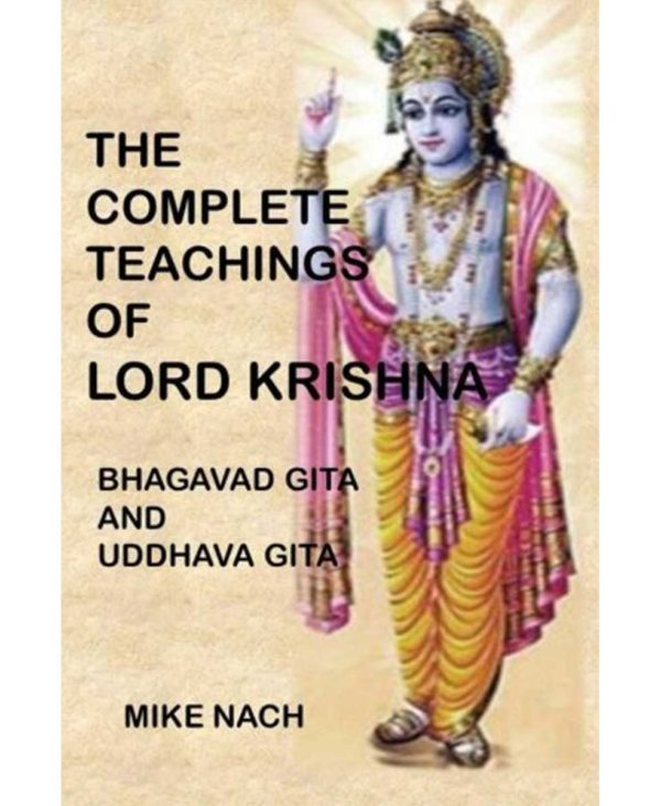 The Complete Teachings of Lord Krishna: Bhagavad Gita and Uddhava Gita