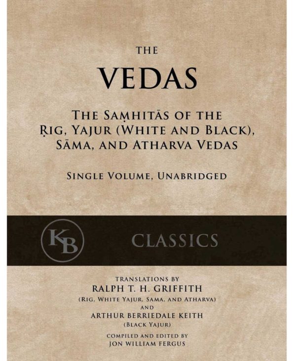 The Vedas: The Samhitas of the Rig, Yajur, Sama, and Atharva