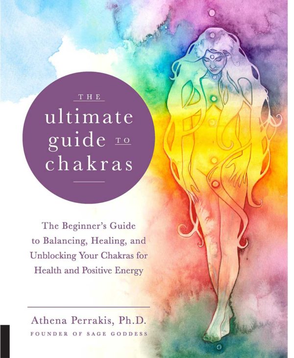 The Ultimate Guide to Chakras: The Beginner's Guide to Balancing, Healing, and Unblocking Your Chakras for Health and Positive Energy