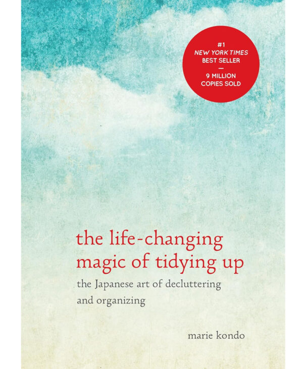 The Life-Changing Magic of Tidying Up: The Japanese Art of Decluttering and Organizing