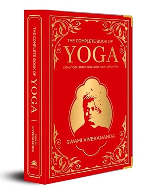 The Complete Book of Yoga: KARMA YOGA, BHAKTI YOGA, RAJA YOGA, JNANA YOGA (Deluxe Silk Hardbound)