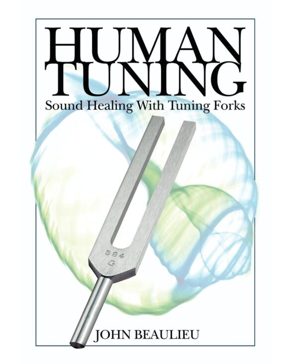 John Beaulieu: Human Tuning: Sound Healing With Tuning Forks