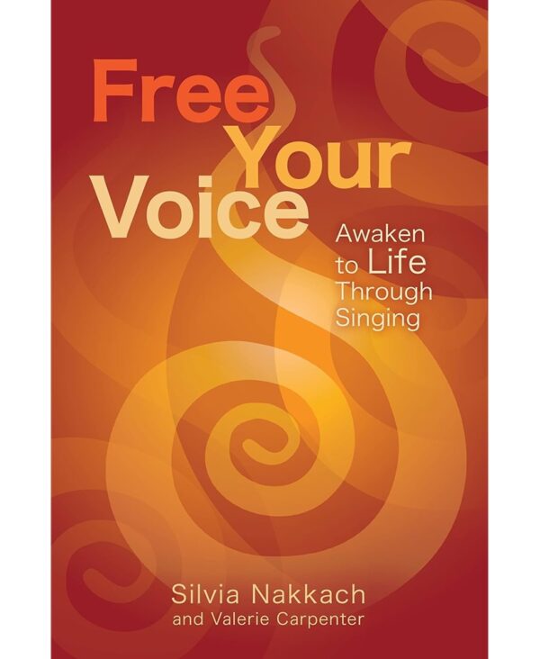 Silvia Nakkach: Free Your Voice: Awaken to Life Through Singing